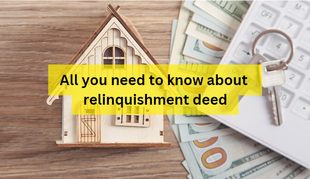 All you need to know about Relinquishment Deed